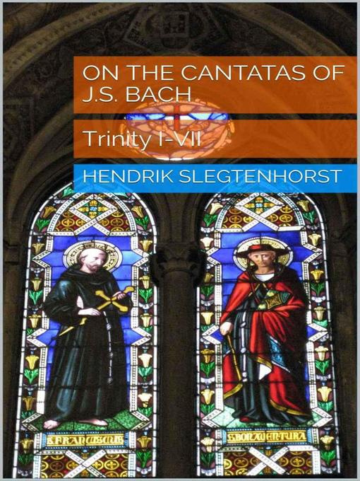 Title details for On the Cantatas of J.S. Bach by Hendrik Slegtenhorst - Available